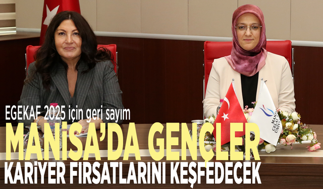 EGEKAF 2025 için geri sayım: Manisa’da gençler kariyer fırsatlarını keşfedecek