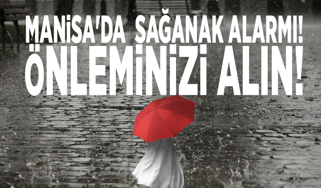 Manisa'da  sağanak alarmı! Önleminizi alın!