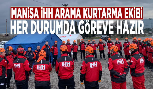 Manisa İHH Arama Kurtarma Ekibi, her durumda göreve hazır