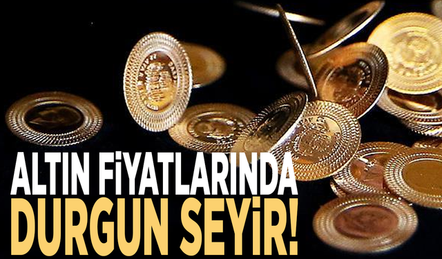 Altın fiyatlarında durgun seyir!