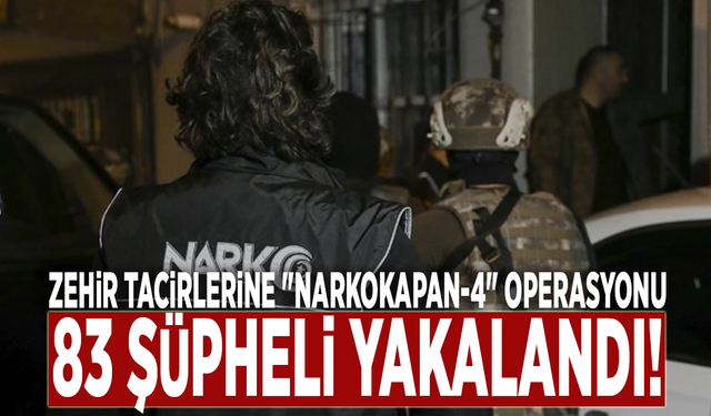 Zehir tacirlerine "Narkokapan-4" operasyonu: 83 şüpheli yakalandı!