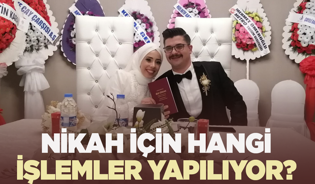 Nikah için hangi işlemler yapmak gerekiyor?