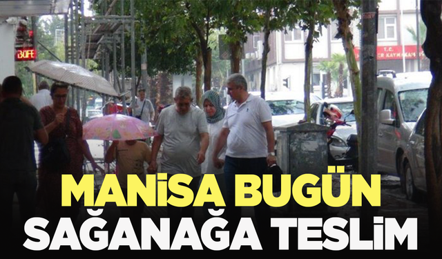 Manisa'da sağanak! aman dikkat!