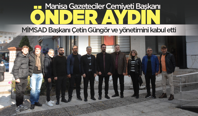 Manisa Gazeteciler Cemiyeti Başkanı Önder Aydın, MİMSAD yönetimini ağırladı