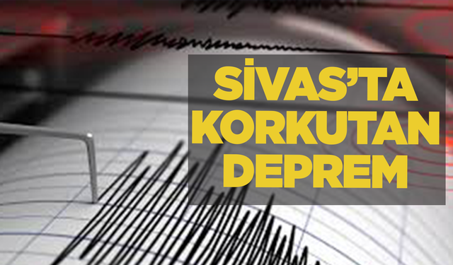 AFAD duyurdu: Sivas'ta 4.4 büyüklüğünde deprem!