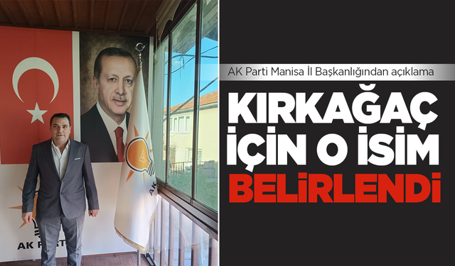 AK Parti Kırkağaç da o ismi seçti