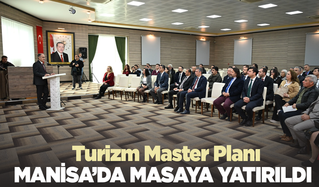 Manisa'da  Turizm Master Planı için tüm paydaşlar toplandı