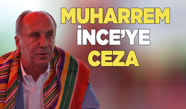 Muharrem İnce cumhurbaşkanına hakaretten ceza aldı