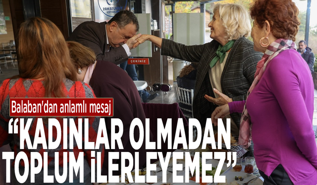 Başkan Balaban'dan anlamlı mesaj: “Kadınlar olmadan toplum ilerleyemez”