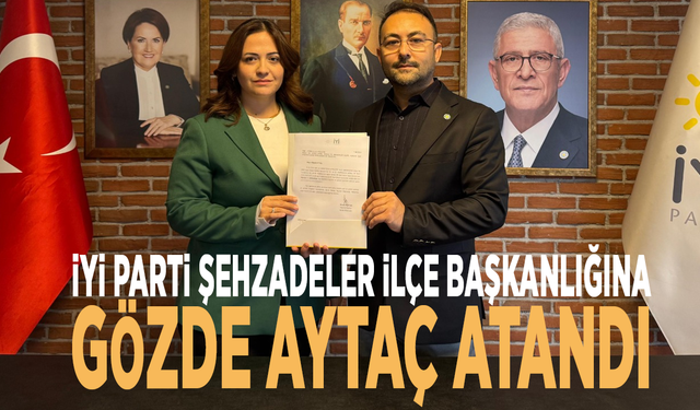 İyi Parti Şehzadeler İlçe Başkanlığına Gözde Aytaç atandı