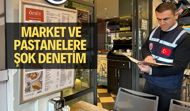 Market ve pastanelere şok denetim