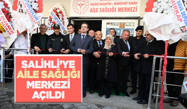 Salihli'ye yeni bir Aile Sağlığı Merkezi daha kazandırıldı