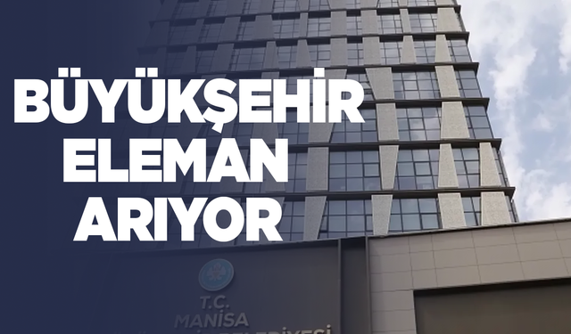 Manisa Büyükşehir eleman alacak