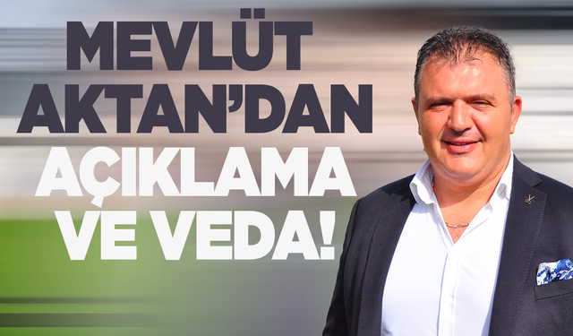 Mevlüt Aktan'dan açıklama ve veda!