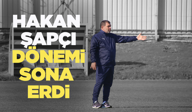 Hakan Şapçı dönemi sona erdi