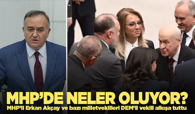 MHP'li Akçay da DEM Partili vekili alkışladı: MHP'de neler oluyor?