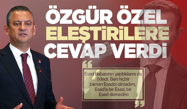 CHP Genel Başkanı Özel'den Esad açıklaması: Esadcı olmadım!