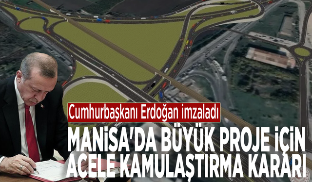 Resmi Gazete'de yayımlandı: Manisa'da büyük proje için acele kamulaştırma kararı