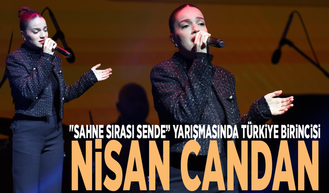 "Sahne Sırası Sende” yarışmasında Türkiye birincisi Nisan Candan