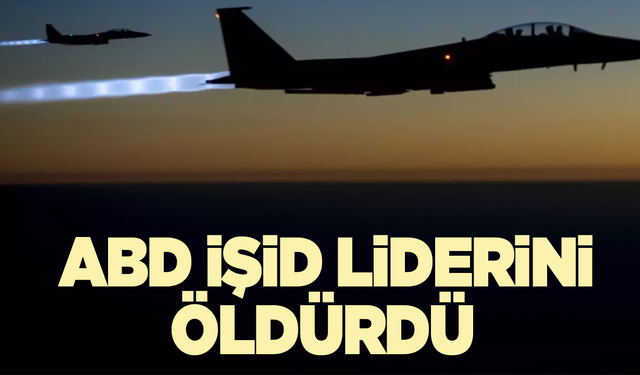 Son dakika! ABD: İŞİD liderinin öldürüldüğünü açıkladı