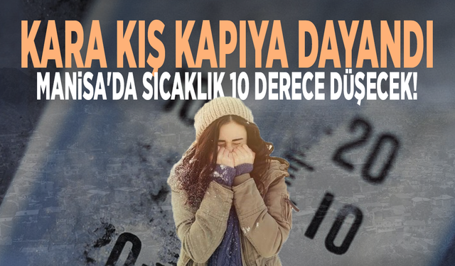 Kara kış kapıya dayandı: Manisa'da sıcaklık 10 derece düşecek!