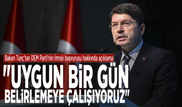 Bakan Tunç'tan DEM Parti'nin İmralı başvurusu hakkında açıklama: "Uygun bir gün belirlemeye çalışıyoruz"