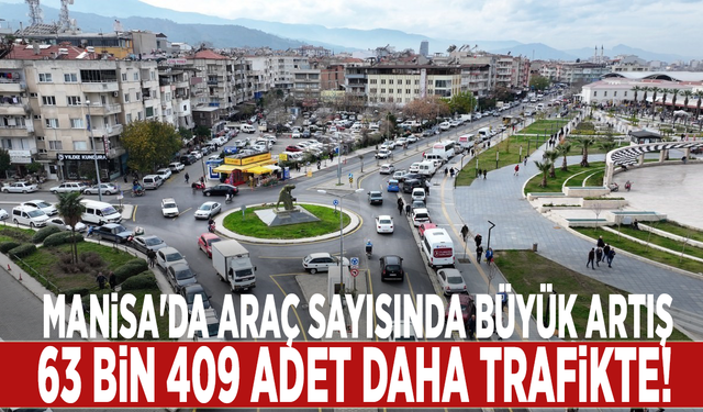 Manisa'da araç sayısında büyük artış: 63 bin 409 adet daha trafikte!