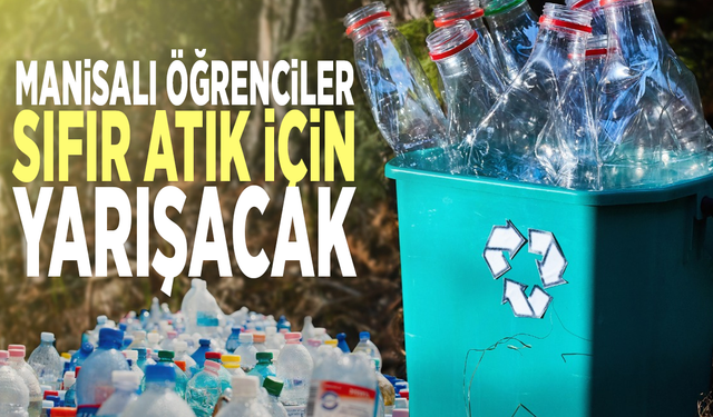 Manisalı öğrenciler sıfır atık için yarışacak