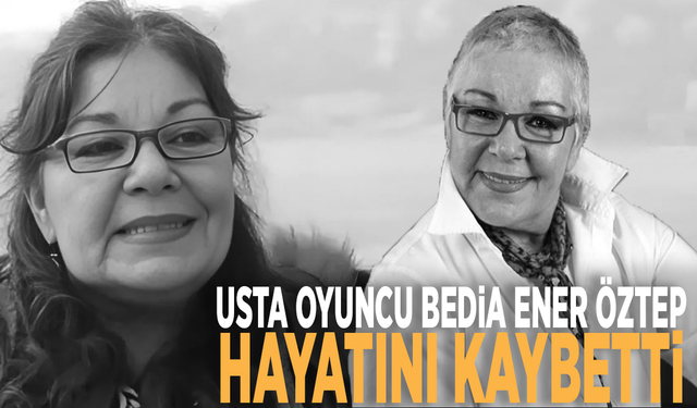 Usta oyuncu Bedia Ener Öztep hayatını kaybetti