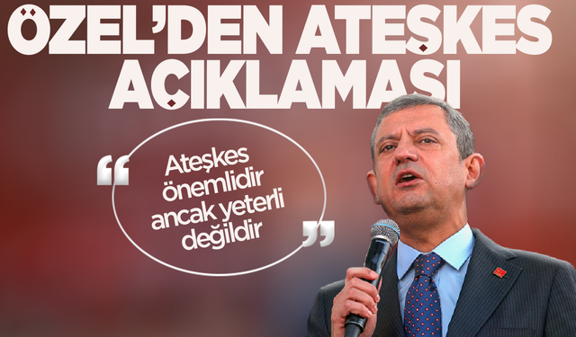 Özgür Özel'den İsrail-Hamas ateşkesi sonrası açıklama!