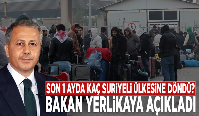 Son 1 ayda kaç Suriyeli ülkesine döndü? Bakan Yerlikaya açıkladı