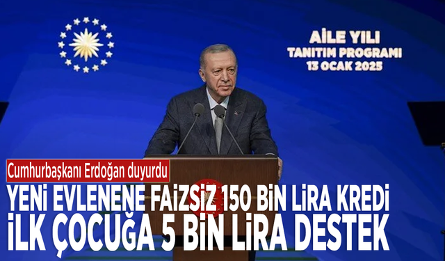 Erdoğan duyurdu: Yeni evlenene faizsiz 150 bin lira kredi, ilk çocuğa 5 bin lira destek