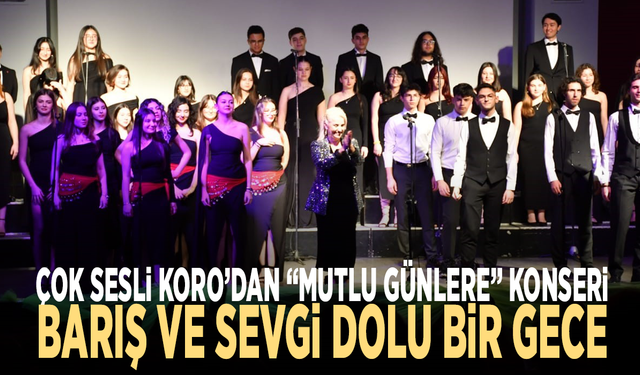 Çok Sesli Koro’dan “Mutlu Günlere” konseri: Barış ve sevgi dolu bir gece