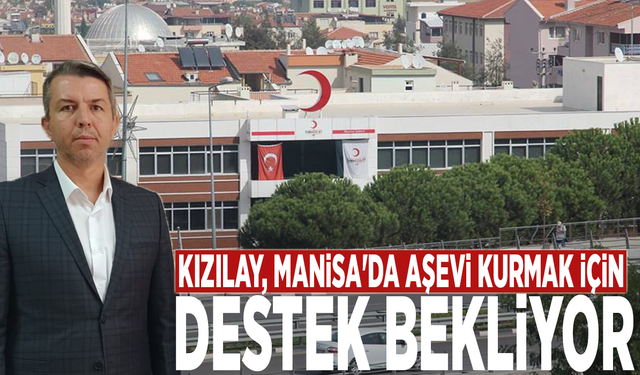 Kızılay, Manisa’da aşevi kurma hayalini gerçekleştirmek için destek bekliyor