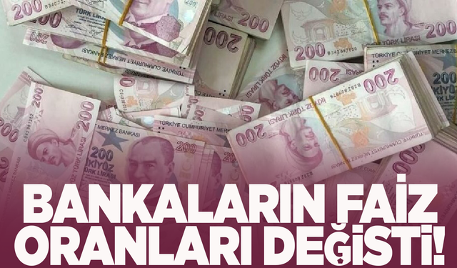 Bankaların faiz oranları değişti!