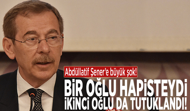 Abdüllatif Şener’e büyük şok: Bir oğlu hapisteydi, ikinci oğlu da tutuklandı!