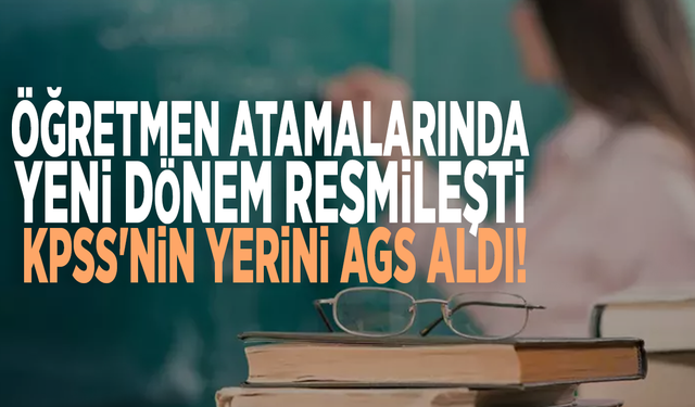 Öğretmen atamalarında yeni dönem resmileşti: KPSS'nin yerini AGS aldı!