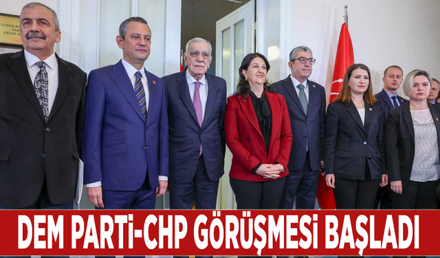 DEM Parti-CHP görüşmesi başladı