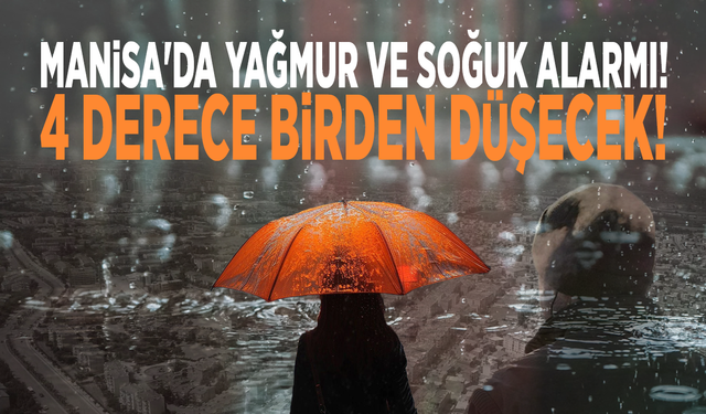 Manisa'da yağmur ve soğuk alarmı: 4 derece birden düşecek!