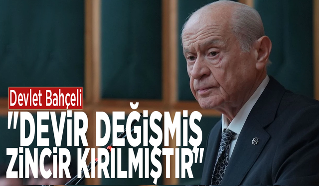 Devlet Bahçeli: "Devir değişmiş zincir kırılmıştır"