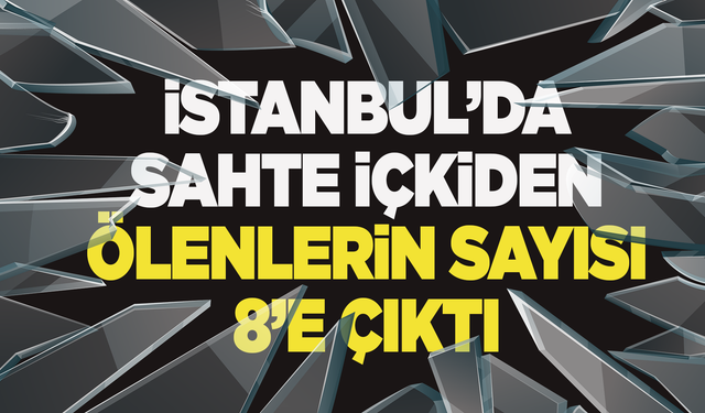 İstanbul'da sahte içkiden 8 kişi öldü