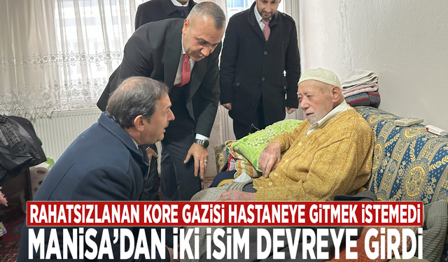 Rahatsızlanan Kore Gazisi hastaneye gitmek istemedi: Manisa’dan iki isim devreye girdi