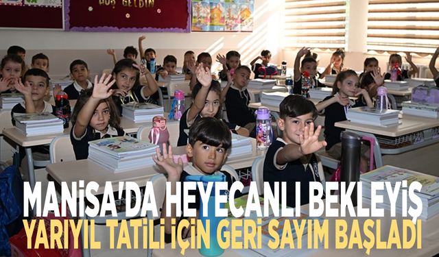 Manisa'da heyecanlı bekleyiş: Yarıyıl tatili için geri sayım başladı