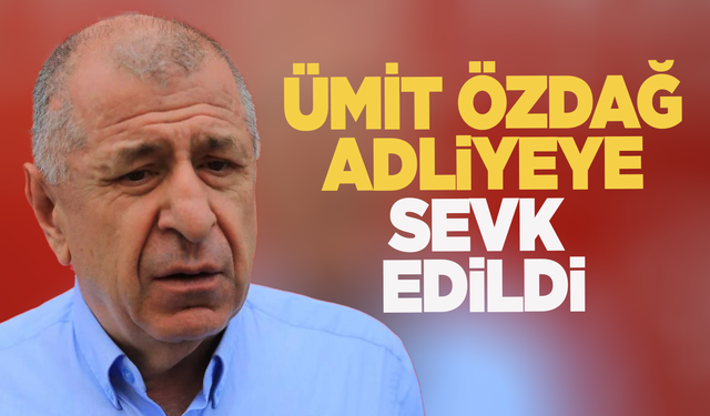 Son Dakika | Ümit Özdağ adliyeye sevk edildi!