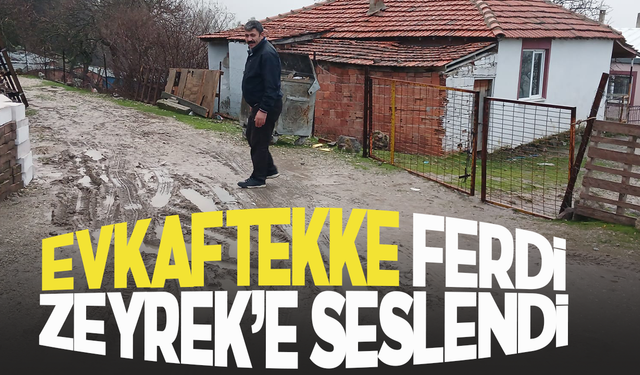 Efkaftekke sakinleri Ferdi Zeyrek'e seslendi