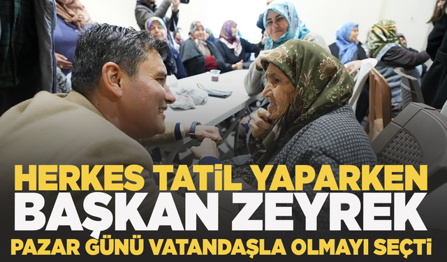 Başkan Zeyrek, pazar günü mesai yaptı: Mahalleliden yoğun ilgi gördü!