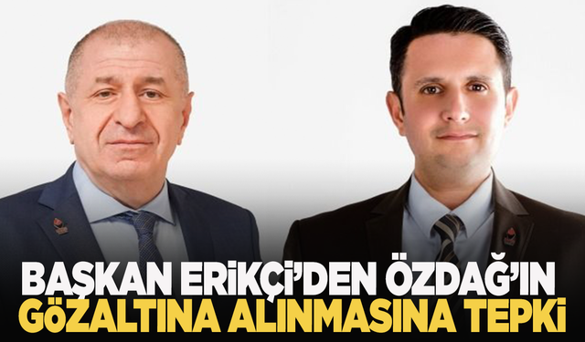 Zafer Partisi Manisa İl Başkanı Erikçi'den Özdağ'ın gözaltına alınmasına sert tepki!