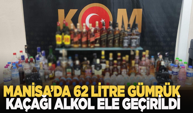 Manisa’da gümrük kaçağı 62 litre alkol ele geçirildi