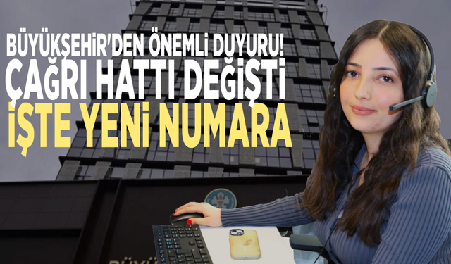 Büyükşehir'den önemli duyuru: Çağrı hattı değişti... İşte yeni numara