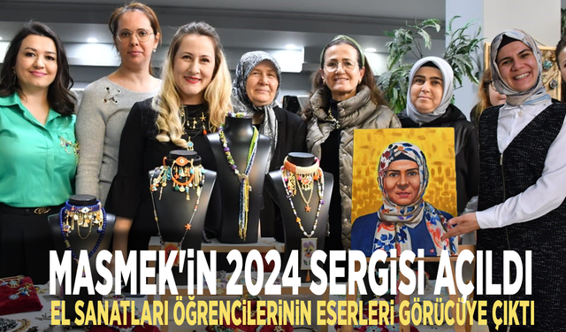 MASMEK'in 2024 sergisi açıldı: El sanatları öğrencilerinin eserleri görücüye çıktı